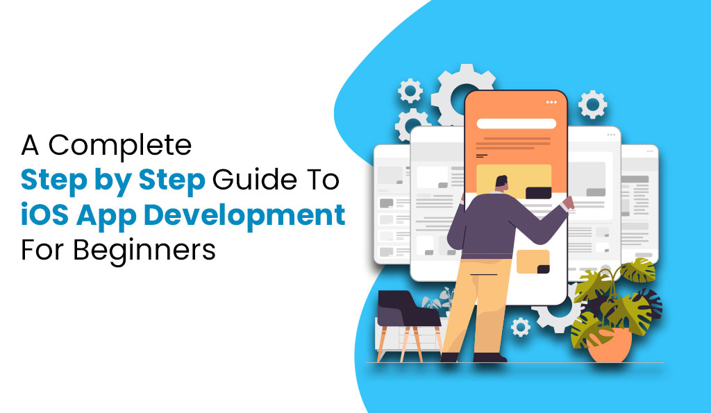 a complete step by step guide to ios app development for beginners itechnolabs