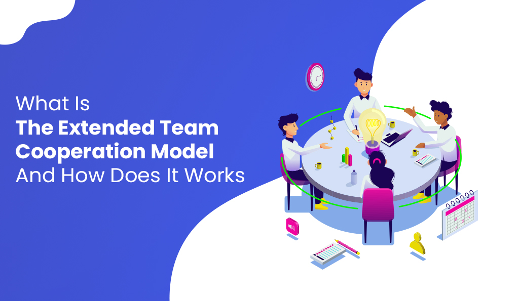 what is the extended team cooperation model and how does it works itechnolabs