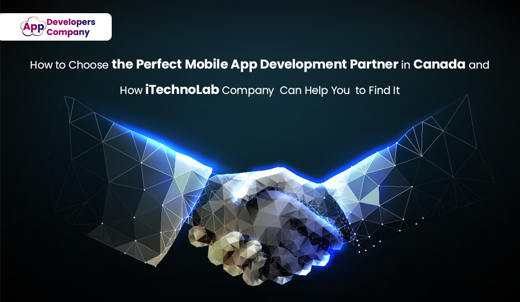 How-to-Choose-the-Perfect-Mobile-App-Development-Partner-in-Canada-and-How-iTechnoLab-Company-Can-Help-You-to-Find-It