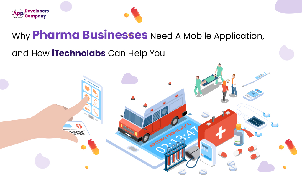 Do-You-Need-Mobile-Application-For-Your-Pharma-Businesses-itechnolabs