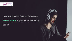 how-much-will-it-cost-to-create-an-audio-social-app-like-clubhouse-by-2024-itechnolabs